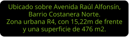 Ubicado sobre Avenida Raúl Alfonsín, Barrio Costanera Norte. Zona urbana R4, con 15,22m de frente y una superficie de 476 m2.