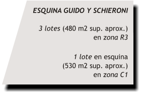 ESQUINA GUIDO Y SCHIERONI  3 lotes (480 m2 sup. aprox.) en zona R3  1 lote en esquina (530 m2 sup. aprox.) en zona C1